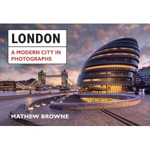 Browne, Mathew London: A Modern City in Photographs Browne, Mathew London: A Modern City in Photographs