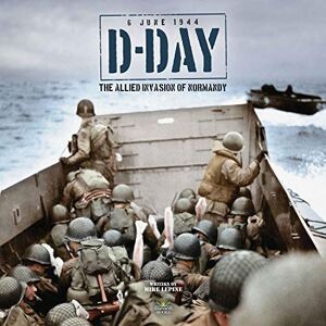 Mike Lepine D-Day The Allied Invasion of Normandy Mike Lepine D-Day The Allied Invasion of Normandy