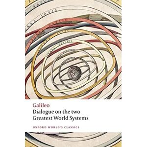 Galileo Dialogue on the Two Greatest World Systems (Oxford World's Classics) Galileo Dialogue on the Two Greatest World Systems (Oxford World's Classics)