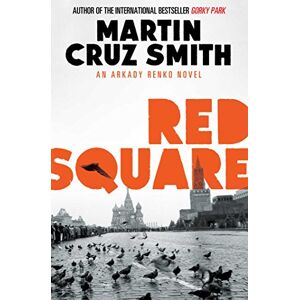Smith, Martin Cruz Red Square: the master of the political suspense thriller: Volume 3 (The Arkady Renko Novels) Smith, Martin Cruz Red Square: the master of the political suspense thriller: Volume 3 (The Arkady Renko Novels)