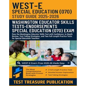 Publication, Test Treasure WEST-E Special Education (070) Study Guide 2025-2026: Pass the Washington Educator Skills Test with Confidence: In-Depth Review, Test-Taking ... Practice Tests for Special Education Teachers Publication, Test Treasure WEST-E Special Education (070) Study Guide 2025-2026: Pass the Washington Educator Skills Test with Confidence: In-Depth Review, Test-Taking ... Practice Tests for Special Education Teachers