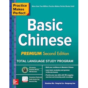 Wu, Xiaozhou Practice Makes Perfect: Basic Chinese, Premium Second Edition (NTC FOREIGN LANGUAGE) Wu, Xiaozhou Practice Makes Perfect: Basic Chinese, Premium Second Edition (NTC FOREIGN LANGUAGE)