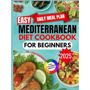 Barnsley, Dr. Lydia Easy Mediterranean Diet Cookbook for Beginners 2025: Delicious and straightforward 5-Ingredient Recipes with a 30-Day UK Meal Plan Eat Healthy, Lose Weight, and Boost Energy Barnsley, Dr. Lydia Easy Mediterranean Diet Cookbook for Beginners 2025: Delicious and straightforward 5-Ingredient Recipes with a 30-Day UK Meal Plan Eat Healthy, Lose Weight, and Boost Energy