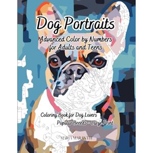 Maranth, Maria Dog Portraits: Advanced Color by Numbers for Adults and Teens, Coloring Book for Dog Lovers, 28 Popular Breeds, Large Print, 8.5 x 11 in, 74 Pages Maranth, Maria Dog Portraits: Advanced Color by Numbers for Adults and Teens, Coloring Book for Dog Lovers, 28 Popular Breeds, Large Print, 8.5 x 11 in, 74 Pages