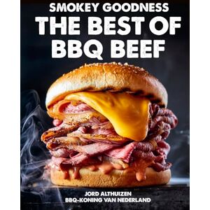 Althuizen, Jord The best of BBQ beef (Smokey goodness) Althuizen, Jord The best of BBQ beef (Smokey goodness)