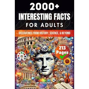 Skriuwer.com 2000+ Random Interesting Facts Book for Adults: Discoveries from History, Science, and Beyond Skriuwer.com 2000+ Random Interesting Facts Book for Adults: Discoveries from History, Science, and Beyond