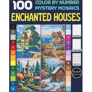 Grubbs, Michael Enchanted Houses 100 Color by Number for Adults and Teen: Mystery Mosaic Coloring Book for Relaxation and Stress Relief – Fantasy Cottage Designs with ... (Enchanted Houses Color by Number) Grubbs, Michael Enchanted Houses 100 Color by Number for Adults and Teen: Mystery Mosaic Coloring Book for Relaxation and Stress Relief – Fantasy Cottage Designs with ... (Enchanted Houses Color by Number)