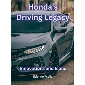 Psaila, Etienne Honda's Driving Legacy: Innovations and Icons Psaila, Etienne Honda's Driving Legacy: Innovations and Icons