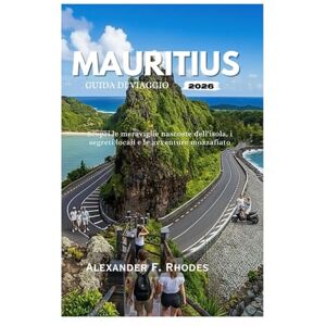 Rhodes, Alexander F. MAURITIUS GUIDA DI VIAGGIO 2026: Scopri le meraviglie nascoste dell'isola, i segreti locali e le avventure mozzafiato Rhodes, Alexander F. MAURITIUS GUIDA DI VIAGGIO 2026: Scopri le meraviglie nascoste dell'isola, i segreti locali e le avventure mozzafiato
