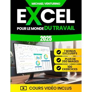 Venturino, Michael Excel pour le Monde du Travail: Le guide complet avec plus de 200 tutoriels pas à pas, 100 exercices et cours vidéo pour automatiser les tâches répétitives, gagner du temps et analyser les données Venturino, Michael Excel pour le Monde du Travail: Le guide complet avec plus de 200 tutoriels pas à pas, 100 exercices et cours vidéo pour automatiser les tâches répétitives, gagner du temps et analyser les données
