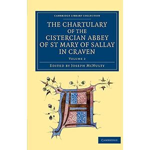 Mcnulty, Joseph The Chartulary of the Cistercian Abbey of St Mary of Sallay in Craven: Volume 2 (Cambridge Library Collection Medieval History) Mcnulty, Joseph The Chartulary of the Cistercian Abbey of St Mary of Sallay in Craven: Volume 2 (Cambridge Library Collection Medieval History)