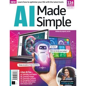 Future Publishing Ltd AI Made Simple: Learn How To Optimise Your Life With The Latest Tools: Understanding the Basics of Artificial Intelligence Future Publishing Ltd AI Made Simple: Learn How To Optimise Your Life With The Latest Tools: Understanding the Basics of Artificial Intelligence