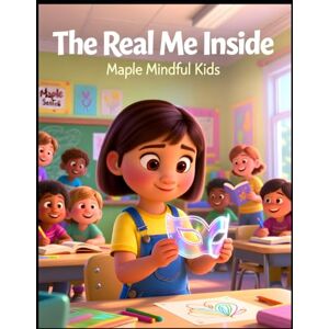 Mindful Kids, Maple The Real Me Inside: A Story for Autistic and ADHD Kids About Masking, Acceptance, and Being Yourself (Understanding My Unique Brain: Books Helping ... Understand Their Beautiful, Different Brains) Mindful Kids, Maple The Real Me Inside: A Story for Autistic and ADHD Kids About Masking, Acceptance, and Being Yourself (Understanding My Unique Brain: Books Helping ... Understand Their Beautiful, Different Brains)
