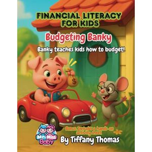 Thomas, Tiffany Financial Literacy for Kids Budgeting Banky: Banky teaches kids how to budget! Thomas, Tiffany Financial Literacy for Kids Budgeting Banky: Banky teaches kids how to budget!