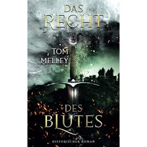 Melley, Tom Das Recht des Blutes: Historischer Roman (Die packende Mittelalter-Saga) Melley, Tom Das Recht des Blutes: Historischer Roman (Die packende Mittelalter-Saga)
