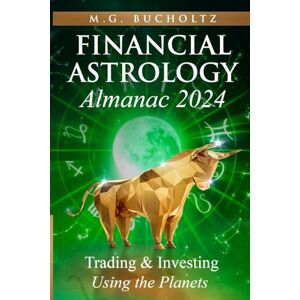 Bucholtz, M.G. Financial Astrology Almanac 2024: Trading and Investing Using the Planets: 11 (Financial Astrology Almanac Series) Bucholtz, M.G. Financial Astrology Almanac 2024: Trading and Investing Using the Planets: 11 (Financial Astrology Almanac Series)