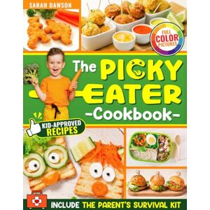 Dawson, Sarah The Picky Eater Cookbook: Kid-Approved Recipes to Help Busy Parents Serve Nutritious Meals Without Stress, Waste or Drama (Picky Eater Ideas) Dawson, Sarah The Picky Eater Cookbook: Kid-Approved Recipes to Help Busy Parents Serve Nutritious Meals Without Stress, Waste or Drama (Picky Eater Ideas)
