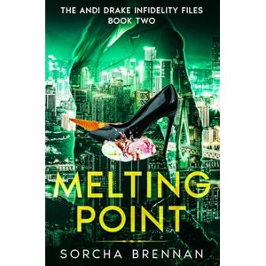 Brennan, Sorcha Melting Point: The Andi Drake Infidelity Files: Book Two: 2 Brennan, Sorcha Melting Point: The Andi Drake Infidelity Files: Book Two: 2
