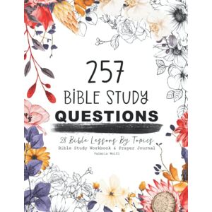 Wolfl, Valeria 257 Questions 28 Bible Study Lessons by Topics: Workbook and Prayer Journal with Guiding Questions for Each Topic Wolfl, Valeria 257 Questions 28 Bible Study Lessons by Topics: Workbook and Prayer Journal with Guiding Questions for Each Topic