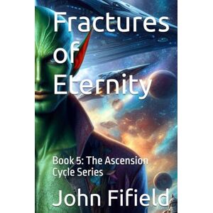 Fifield, John Fractures of Eternity: Book 5: The Ascension Cycle Series Fifield, John Fractures of Eternity: Book 5: The Ascension Cycle Series