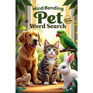 Austin, Everlee Mind-Bending Pet Word Search (Second Edition): 50 Challenging Pet Animal-Themed Puzzles for Word Search Pros plus 10 Bonus Coloring Pages! Austin, Everlee Mind-Bending Pet Word Search (Second Edition): 50 Challenging Pet Animal-Themed Puzzles for Word Search Pros plus 10 Bonus Coloring Pages!
