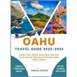 Roger, Daniel OAHU TRAVEL GUIDE 2025 2026: Insider Tips, Hidden Gems, Best Beaches, Food, and Day Trips Across Hawaiʻi’s Most Vibrant Island Roger, Daniel OAHU TRAVEL GUIDE 2025 2026: Insider Tips, Hidden Gems, Best Beaches, Food, and Day Trips Across Hawaiʻi’s Most Vibrant Island