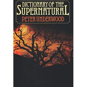 Underwood, Peter Dictionary of the Supernatural (Paranormal Guides) Underwood, Peter Dictionary of the Supernatural (Paranormal Guides)