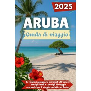 Rivera, Matthew K. ARUBA Guida di viaggio 2025: Le migliori spiagge, le principali attrazioni, i consigli locali e i consigli di viaggio economici per il viaggio perfetto ad Aruba Rivera, Matthew K. ARUBA Guida di viaggio 2025: Le migliori spiagge, le principali attrazioni, i consigli locali e i consigli di viaggio economici per il viaggio perfetto ad Aruba