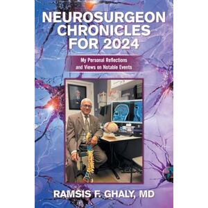 Ghaly MD, Ramsis F Neurosurgeon Chronicles for 2024: My Personal Reflections and Views on Notable Events Ghaly MD, Ramsis F Neurosurgeon Chronicles for 2024: My Personal Reflections and Views on Notable Events