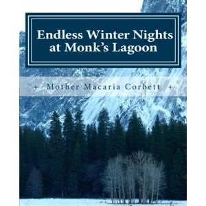 Corbett, Mother Macaria Endless Winter Nights at Monk's Lagoon: Poetry Chapbook: Volume 1 (Poetry Chapbook Series) Corbett, Mother Macaria Endless Winter Nights at Monk's Lagoon: Poetry Chapbook: Volume 1 (Poetry Chapbook Series)