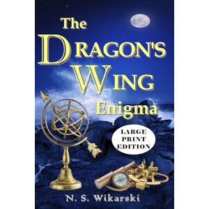 Wikarski, N. S. The Dragon's Wing Enigma LARGE PRINT: Arkana Archaeology Thrillers, Volume 3 Wikarski, N. S. The Dragon's Wing Enigma LARGE PRINT: Arkana Archaeology Thrillers, Volume 3