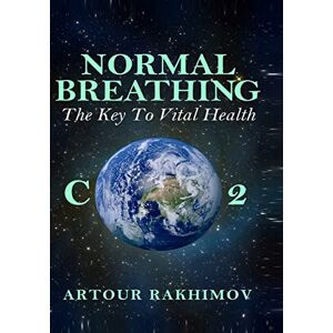 Rakhimov, Artour Normal Breathing: The Key to Vital Health: Volume 4 (Buteyko Method) Rakhimov, Artour Normal Breathing: The Key to Vital Health: Volume 4 (Buteyko Method)