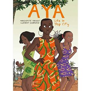 Marguerite Abouet Aya: Life in Yop City: Book 1 Marguerite Abouet Aya: Life in Yop City: Book 1