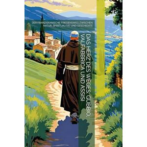 -, THE BOOK LAB DAS HERZ DES WEGES: GUBBIO, VALFABBRICA UND ASSISI: DER FRANZISKANISCHE FRIEDENSWEG ZWISCHEN NATUR, SPIRITUALITÄT UND GESCHICHTE -, THE BOOK LAB DAS HERZ DES WEGES: GUBBIO, VALFABBRICA UND ASSISI: DER FRANZISKANISCHE FRIEDENSWEG ZWISCHEN NATUR, SPIRITUALITÄT UND GESCHICHTE