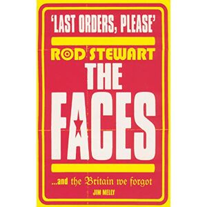 Melly, Jim Last Orders Please: Rod Stewart, the Faces and the Britain we forgot Melly, Jim Last Orders Please: Rod Stewart, the Faces and the Britain we forgot