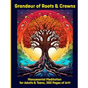 Moors, Emma Grandeur of Roots & Crowns: Monumental Meditation for Adults & Teens, 300 Pages of Art Moors, Emma Grandeur of Roots & Crowns: Monumental Meditation for Adults & Teens, 300 Pages of Art
