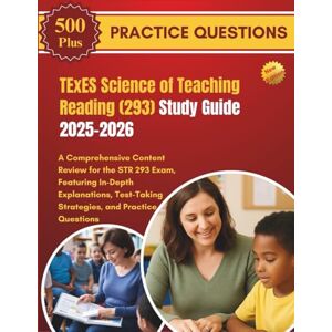 JACOBS, NIKKI TExES Science of Teaching Reading (293) Study Guide 2025-2026: A Comprehensive Content Review for the STR 293 Exam, Featuring In-Depth Explanations, Test-Taking Strategies, and Practice Questions JACOBS, NIKKI TExES Science of Teaching Reading (293) Study Guide 2025-2026: A Comprehensive Content Review for the STR 293 Exam, Featuring In-Depth Explanations, Test-Taking Strategies, and Practice Questions