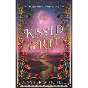 Whichelo, Jennifer Kissed by the Rift: Dark Moon Rising #1 Whichelo, Jennifer Kissed by the Rift: Dark Moon Rising #1
