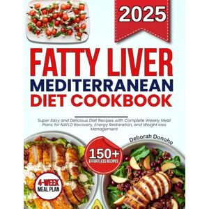 Donoho, Deborah fatty liver Mediterranean Diet cookbook: Super Easy and Delicious Diet Recipes with Complete Weekly Meal Plans for NAFLD Recovery, Energy Restoration, and Weight loss Management Donoho, Deborah fatty liver Mediterranean Diet cookbook: Super Easy and Delicious Diet Recipes with Complete Weekly Meal Plans for NAFLD Recovery, Energy Restoration, and Weight loss Management