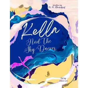 Elmendorf, M. M. Kella and the Sky Dances: A timeless children’s bedtime tale of a young dragon’s journey to learn courage, perseverance, and the joy of flying free with her loved ones.: 2 (Wings of Wisdom) Elmendorf, M. M. Kella and the Sky Dances: A timeless children’s bedtime tale of a young dragon’s journey to learn courage, perseverance, and the joy of flying free with her loved ones.: 2 (Wings of Wisdom)