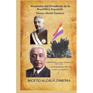 ALCALÁ ZAMORA, NICETO Memorias del Presidente de la República Española Niceto Alcalá Zamora: 1.-Memorias de un ministro de Alfonso XIII (1877-1930) 2.-La victoria republicana (1930-1931) 3.-Asalto a la República, ALCALÁ ZAMORA, NICETO Memorias del Presidente de la República Española Niceto Alcalá Zamora: 1.-Memorias de un ministro de Alfonso XIII (1877-1930) 2.-La victoria republicana (1930-1931) 3.-Asalto a la República,