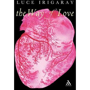 Irigaray, Luce The Way of Love (Athlone Contemporary European Thinkers) Irigaray, Luce The Way of Love (Athlone Contemporary European Thinkers)