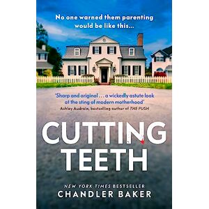 Baker, Chandler Cutting Teeth: A gripping new thriller from the New York Times bestselling author Baker, Chandler Cutting Teeth: A gripping new thriller from the New York Times bestselling author