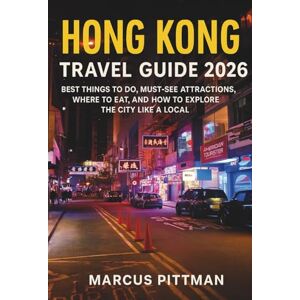 PITTMAN, MARCUS HONG KONG TRAVEL GUIDE 2026 (FULL COLOUR): BEST THINGS TO DO, MUST-SEE ATTRACTIONS, WHERE TO EAT, AND HOW TO EXPLORE THE CITY LIKE A LOCAL (Explorer’s Travel Guides) PITTMAN, MARCUS HONG KONG TRAVEL GUIDE 2026 (FULL COLOUR): BEST THINGS TO DO, MUST-SEE ATTRACTIONS, WHERE TO EAT, AND HOW TO EXPLORE THE CITY LIKE A LOCAL (Explorer’s Travel Guides)