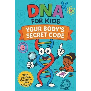 Storm, Leo DNA for Kids: Your Body’s Secret Code: A Fun Science Activity Book About DNA, Genetics, Heredity, Traits, Genes, Chromosomes, Cells, Biology, and How ... Scientists, and Future Biologists Ages 8-12 Storm, Leo DNA for Kids: Your Body’s Secret Code: A Fun Science Activity Book About DNA, Genetics, Heredity, Traits, Genes, Chromosomes, Cells, Biology, and How ... Scientists, and Future Biologists Ages 8-12