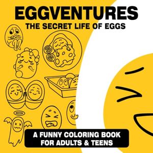 Lark, Erica EGGVENTURES: A Funny Coloring Book About the Secret Life of Eggs: A Fun and Unique Coloring Book of Expressive Eggs in Everyday Situations Easter ... (A Funny Easter Gift) & Funny Gag Gift Lark, Erica EGGVENTURES: A Funny Coloring Book About the Secret Life of Eggs: A Fun and Unique Coloring Book of Expressive Eggs in Everyday Situations Easter ... (A Funny Easter Gift) & Funny Gag Gift