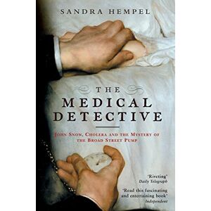 Hempel, Sandra The Medical Detective: John Snow, Cholera And The Mystery Of The Broad Street Pump Hempel, Sandra The Medical Detective: John Snow, Cholera And The Mystery Of The Broad Street Pump