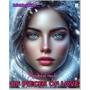 Wood, Bella Mary Mandalas made of pieces of Love, or Visually personalized coloring book: symbols of love coloring book Wood, Bella Mary Mandalas made of pieces of Love, or Visually personalized coloring book: symbols of love coloring book