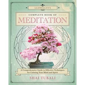 Tubali, Shai Llewellyn's Complete Book of Meditation: A Comprehensive Guide to Effective Techniques for Calming Your Mind and Spirit Tubali, Shai Llewellyn's Complete Book of Meditation: A Comprehensive Guide to Effective Techniques for Calming Your Mind and Spirit