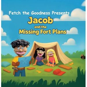 The Goodness LLC, Fetch Fetch The Goodness Presents; Jacob's Missing Fort Plans: 1 (Ftg Adventures) The Goodness LLC, Fetch Fetch The Goodness Presents; Jacob's Missing Fort Plans: 1 (Ftg Adventures)